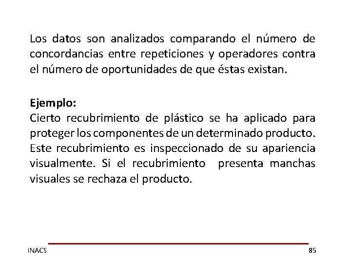 Los datos son analizados comparando el número de concordancias entre repeticiones y operadores contra