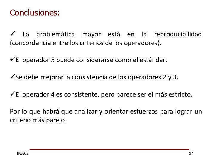 Conclusiones: ü La problemática mayor está en la reproducibilidad (concordancia entre los criterios de