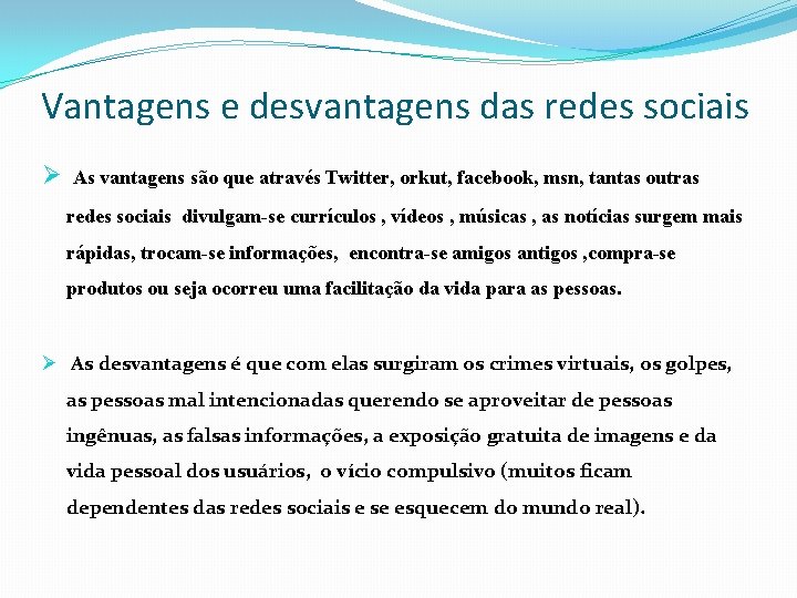 Vantagens e desvantagens das redes sociais Ø As vantagens são que através Twitter, orkut,