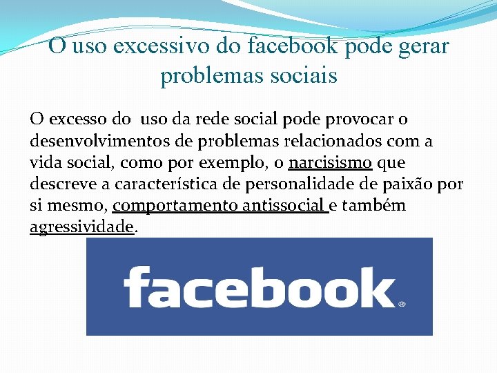 O uso excessivo do facebook pode gerar problemas sociais O excesso do uso da