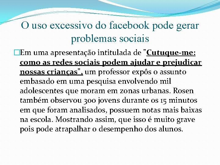 O uso excessivo do facebook pode gerar problemas sociais �Em uma apresentação intitulada de