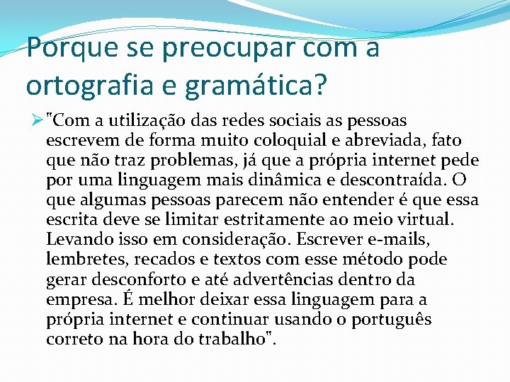 Porque se preocupar com a ortografia e gramática? Ø "Com a utilização das redes
