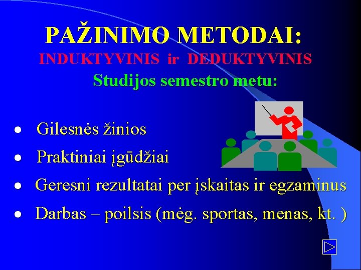 PAŽINIMO METODAI: INDUKTYVINIS ir DEDUKTYVINIS Studijos semestro metu: · Gilesnės žinios · Praktiniai įgūdžiai