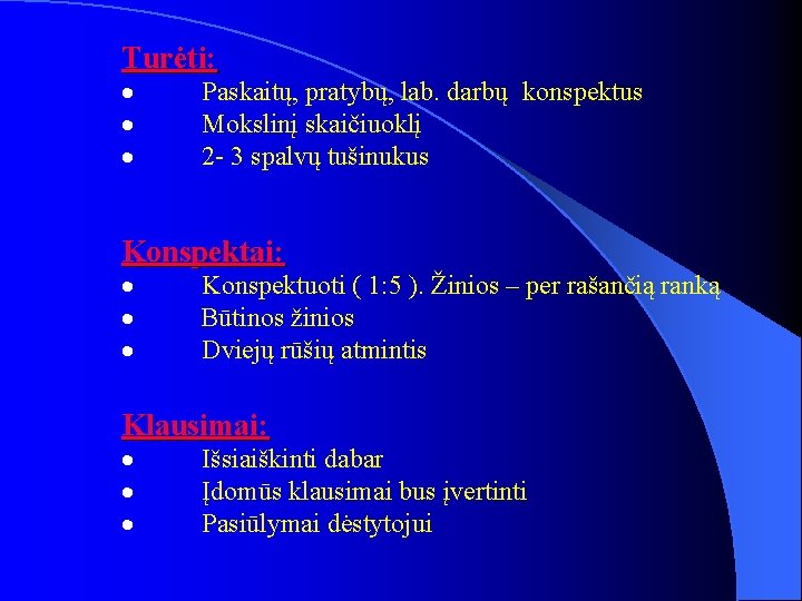 Turėti: · · · Paskaitų, pratybų, lab. darbų konspektus Mokslinį skaičiuoklį 2 - 3