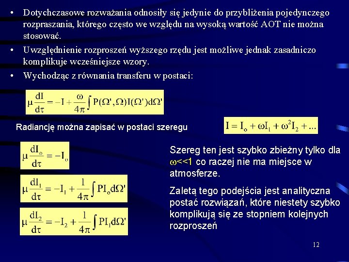  • Dotychczasowe rozważania odnosiły się jedynie do przybliżenia pojedynczego rozpraszania, którego często we