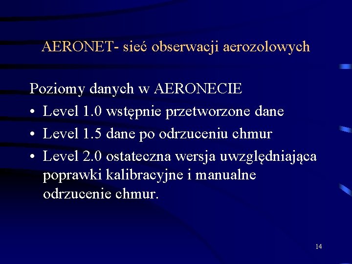 AERONET- sieć obserwacji aerozolowych Poziomy danych w AERONECIE • Level 1. 0 wstępnie przetworzone