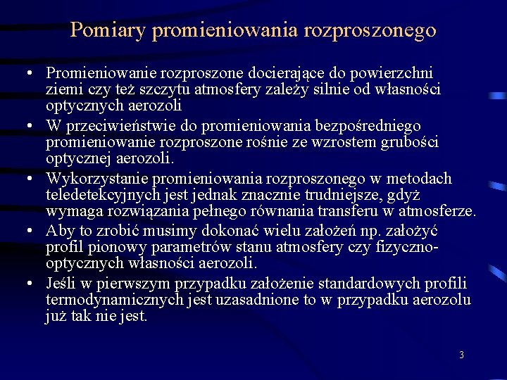 Pomiary promieniowania rozproszonego • Promieniowanie rozproszone docierające do powierzchni ziemi czy też szczytu atmosfery