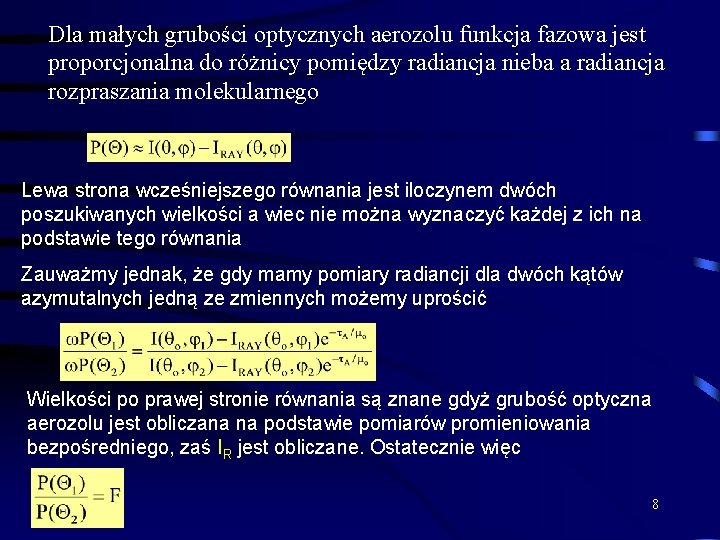 Dla małych grubości optycznych aerozolu funkcja fazowa jest proporcjonalna do różnicy pomiędzy radiancja nieba