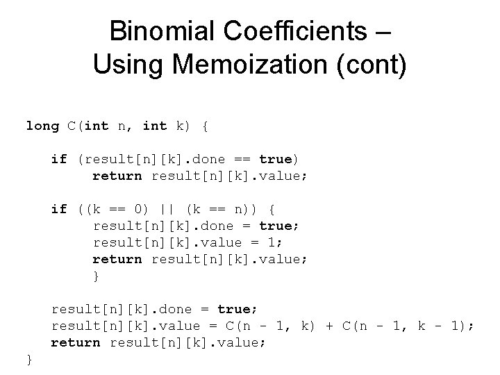 Binomial Coefficients – Using Memoization (cont) long C(int n, int k) { if (result[n][k].