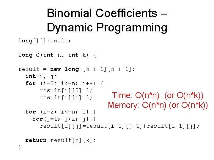 Binomial Coefficients – Dynamic Programming long[][]result; long C(int n, int k) { result =