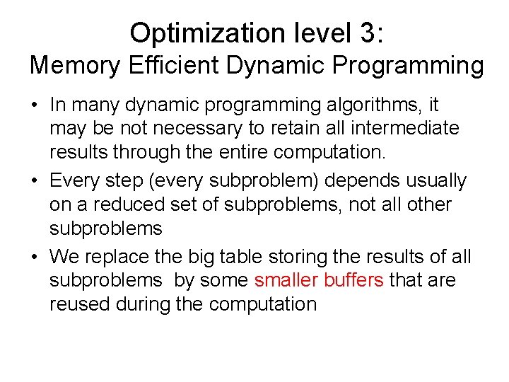 Optimization level 3: Memory Efficient Dynamic Programming • In many dynamic programming algorithms, it Optimization level 3: Memory Efficient Dynamic Programming • In many dynamic programming algorithms, it