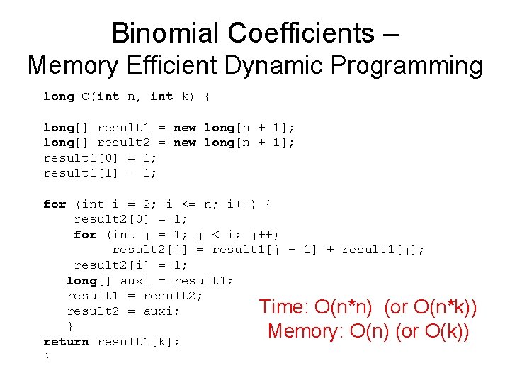Binomial Coefficients – Memory Efficient Dynamic Programming long C(int n, int k) { long[]