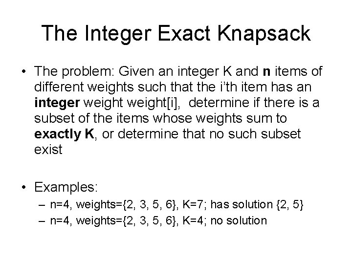 The Integer Exact Knapsack • The problem: Given an integer K and n items The Integer Exact Knapsack • The problem: Given an integer K and n items
