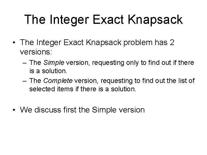The Integer Exact Knapsack • The Integer Exact Knapsack problem has 2 versions: – The Integer Exact Knapsack • The Integer Exact Knapsack problem has 2 versions: –