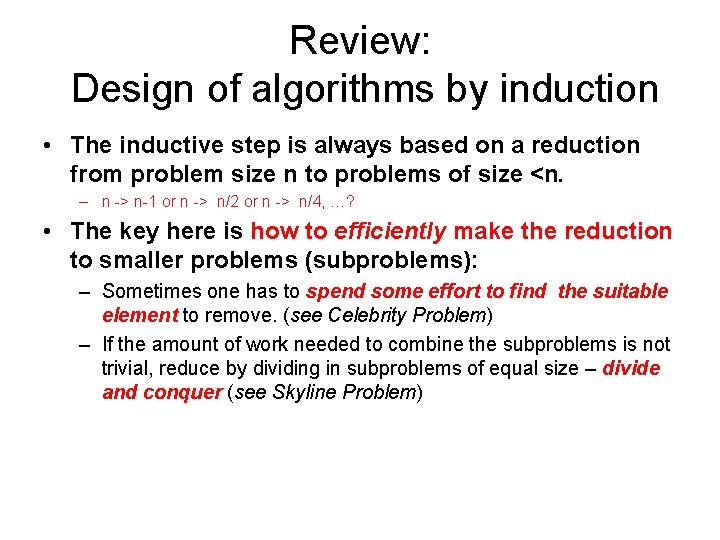 Review: Design of algorithms by induction • The inductive step is always based on Review: Design of algorithms by induction • The inductive step is always based on