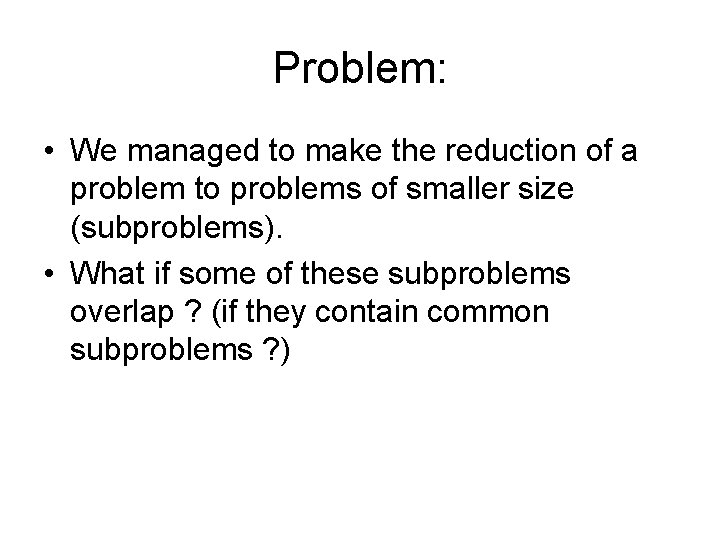 Problem: • We managed to make the reduction of a problem to problems of Problem: • We managed to make the reduction of a problem to problems of