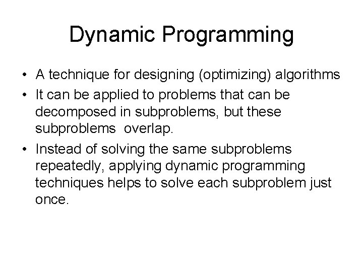 Dynamic Programming • A technique for designing (optimizing) algorithms • It can be applied Dynamic Programming • A technique for designing (optimizing) algorithms • It can be applied
