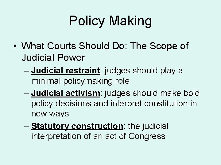 Policy Making • What Courts Should Do: The Scope of Judicial Power – Judicial