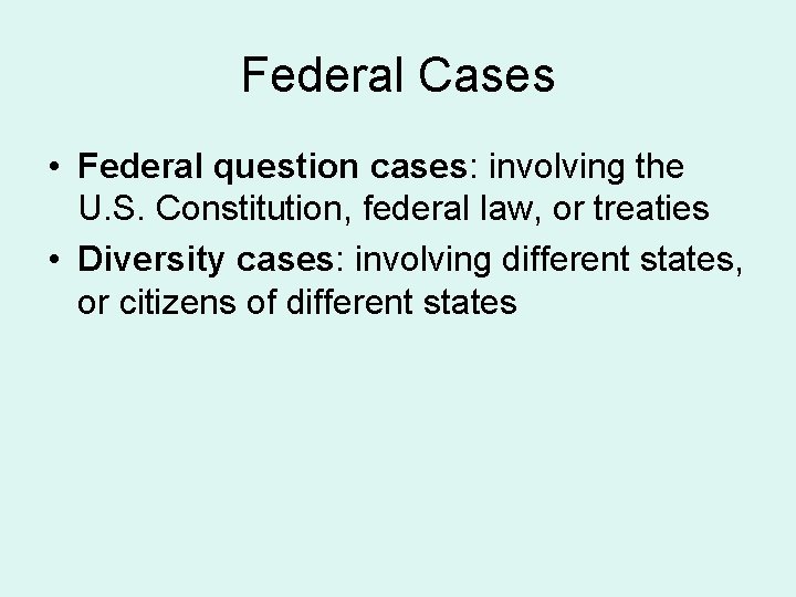 Federal Cases • Federal question cases: involving the U. S. Constitution, federal law, or
