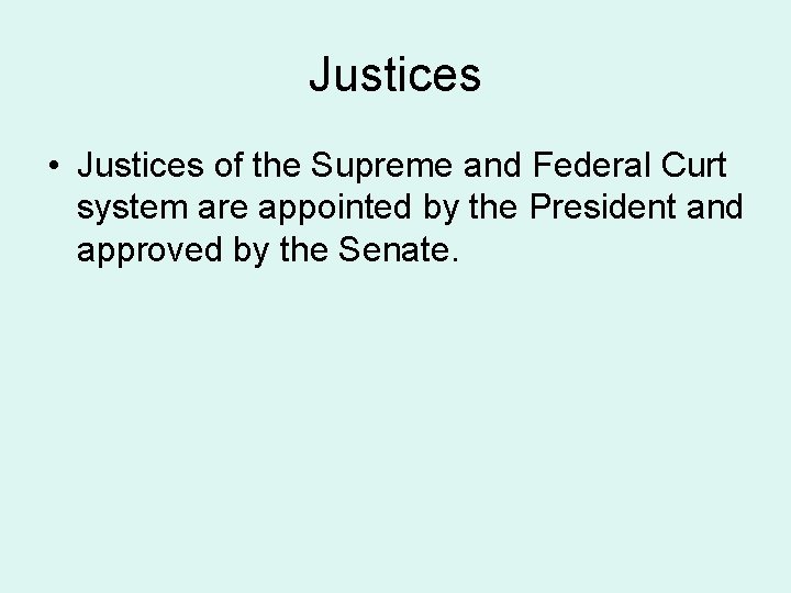 Justices • Justices of the Supreme and Federal Curt system are appointed by the
