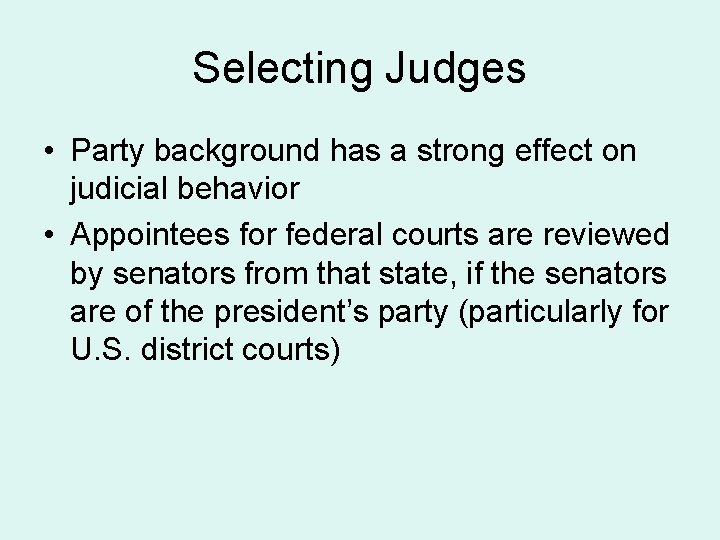 Selecting Judges • Party background has a strong effect on judicial behavior • Appointees