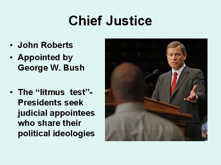 Chief Justice • John Roberts • Appointed by George W. Bush • The “litmus