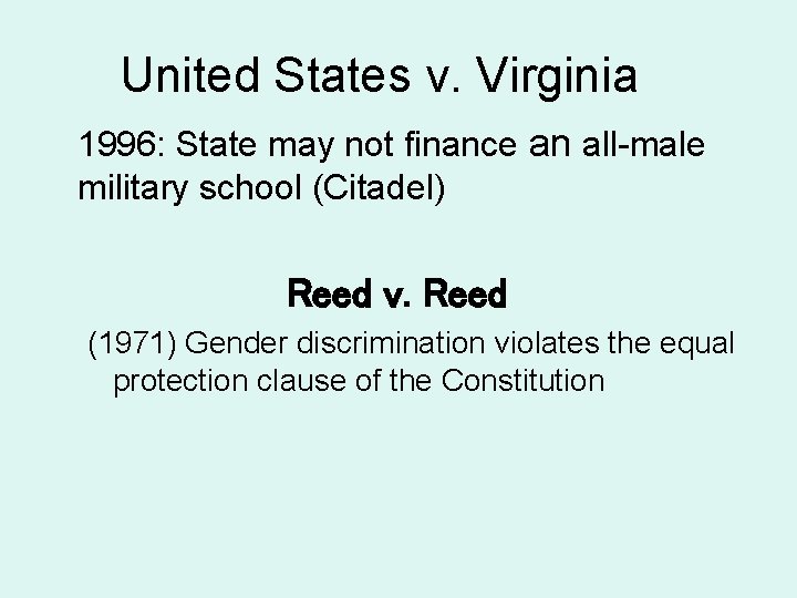 United States v. Virginia 1996: State may not finance an all-male military school (Citadel)