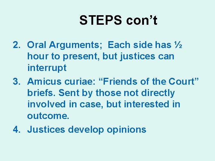 STEPS con’t 2. Oral Arguments; Each side has ½ hour to present, but justices