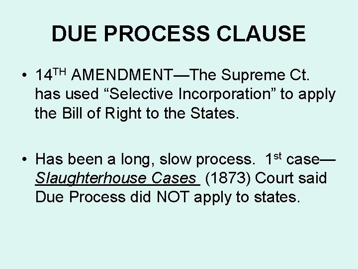 DUE PROCESS CLAUSE • 14 TH AMENDMENT—The Supreme Ct. has used “Selective Incorporation” to