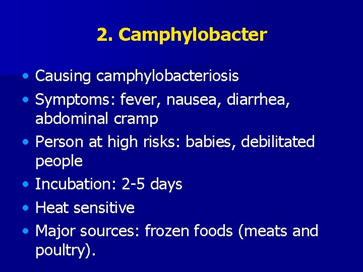 2. Camphylobacter • Causing camphylobacteriosis • Symptoms: fever, nausea, diarrhea, abdominal cramp • Person