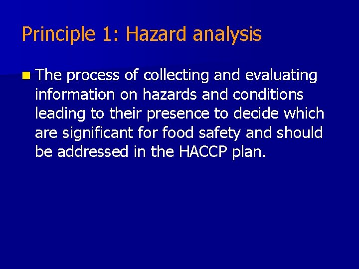 Principle 1: Hazard analysis n The process of collecting and evaluating information on hazards