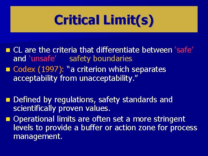 Critical Limit(s) CL are the criteria that differentiate between ‘safe’ and ‘unsafe’ safety boundaries. Critical Limit(s) CL are the criteria that differentiate between ‘safe’ and ‘unsafe’ safety boundaries.