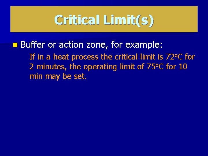 Critical Limit(s) n Buffer or action zone, for example: If in a heat process