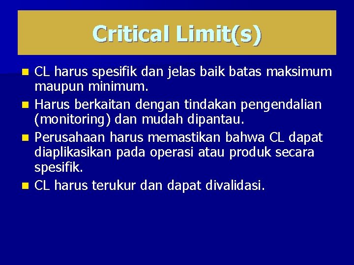 Critical Limit(s) CL harus spesifik dan jelas baik batas maksimum maupun minimum. n Harus