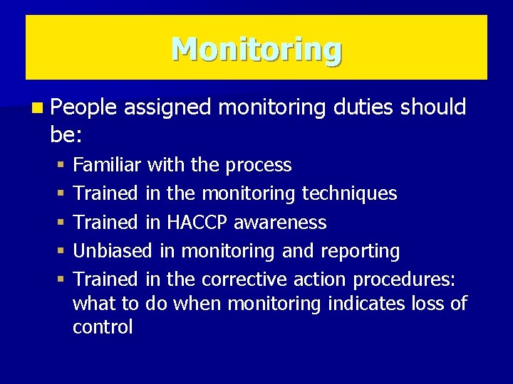 Monitoring n People be: assigned monitoring duties should § Familiar with the process §