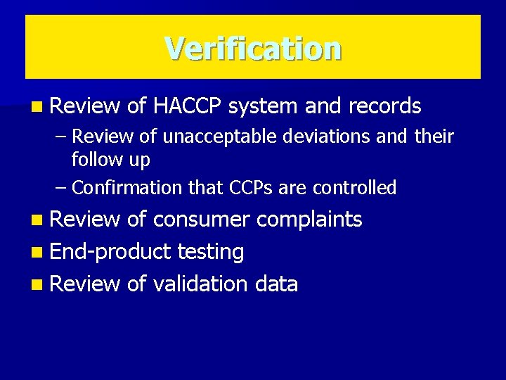 Verification n Review of HACCP system and records – Review of unacceptable deviations and