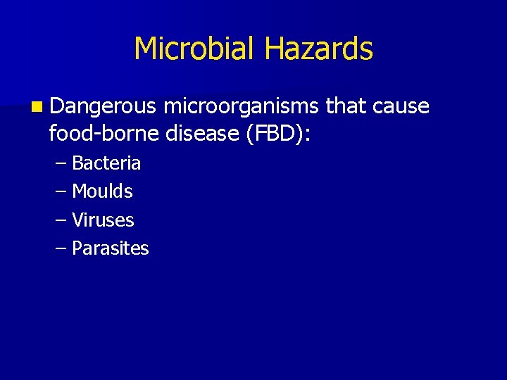 Microbial Hazards n Dangerous microorganisms that cause food-borne disease (FBD): – Bacteria – Moulds