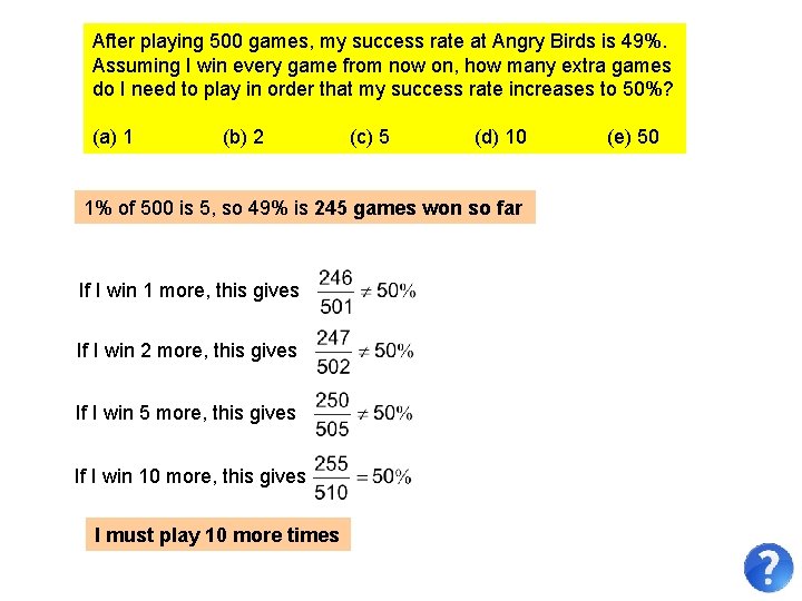 After playing 500 games, my success rate at Angry Birds is 49%. Assuming I