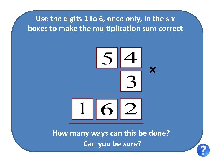 Use the digits 1 to 6, once only, in the six boxes to make