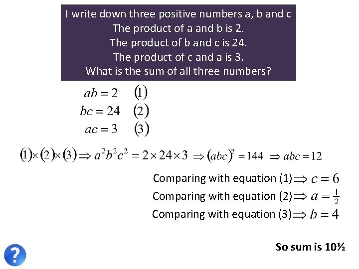 I write down three positive numbers a, b and c The product of a