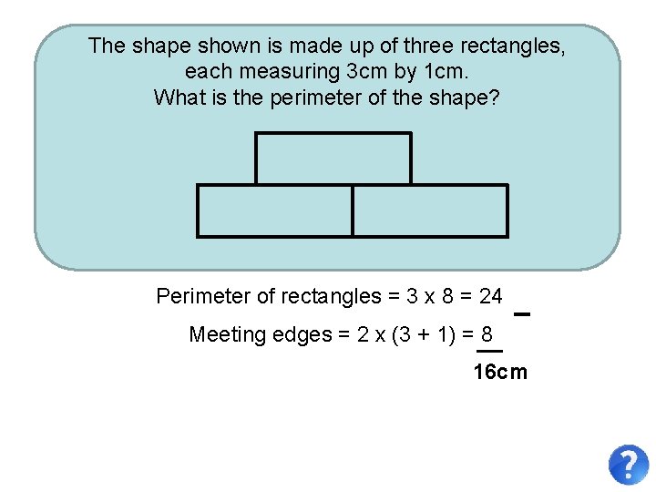 The shape shown is made up of three rectangles, each measuring 3 cm by