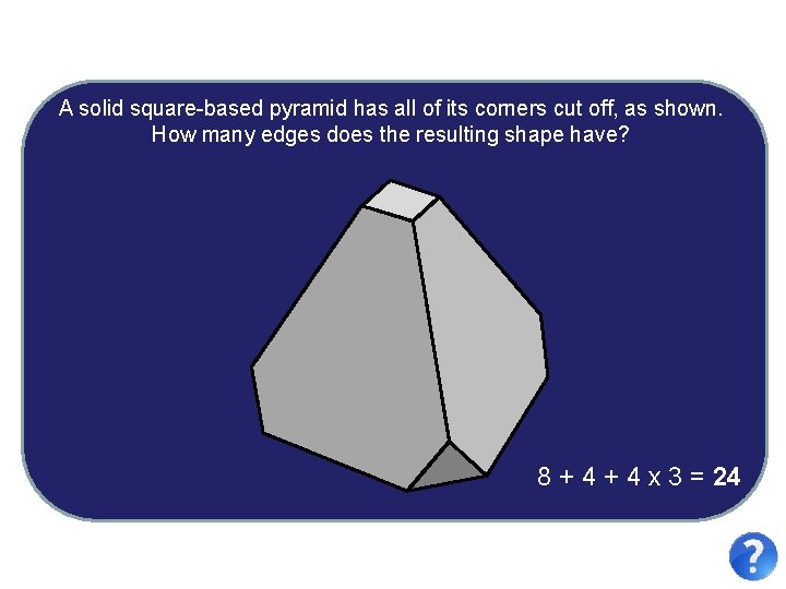 A solid square-based pyramid has all of its corners cut off, as shown. How