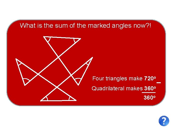 What is the sum of the marked angles now? ! Four triangles make 720