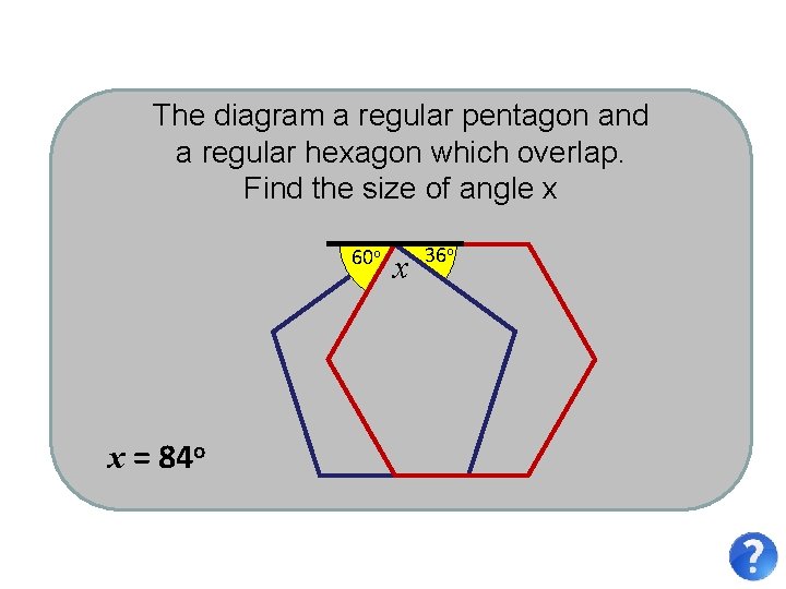 The diagram a regular pentagon and a regular hexagon which overlap. Find the size