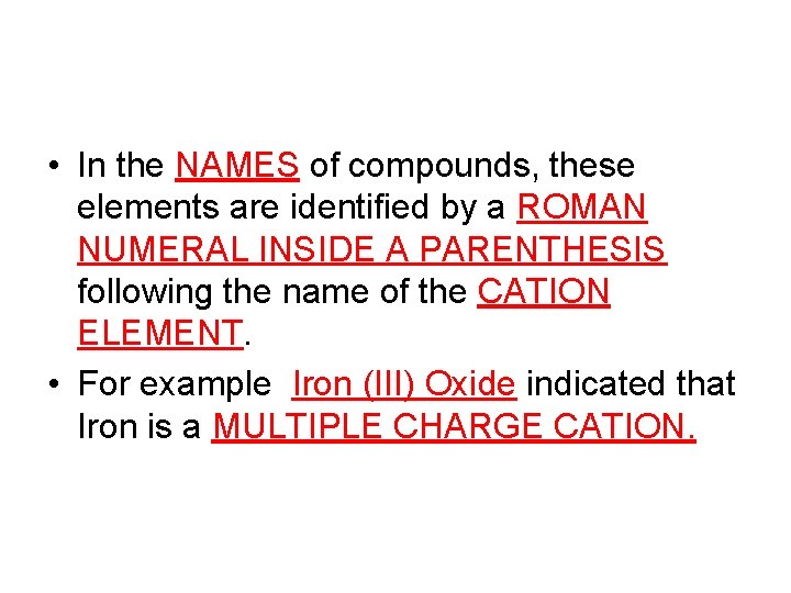 • In the NAMES of compounds, these elements are identified by a ROMAN • In the NAMES of compounds, these elements are identified by a ROMAN