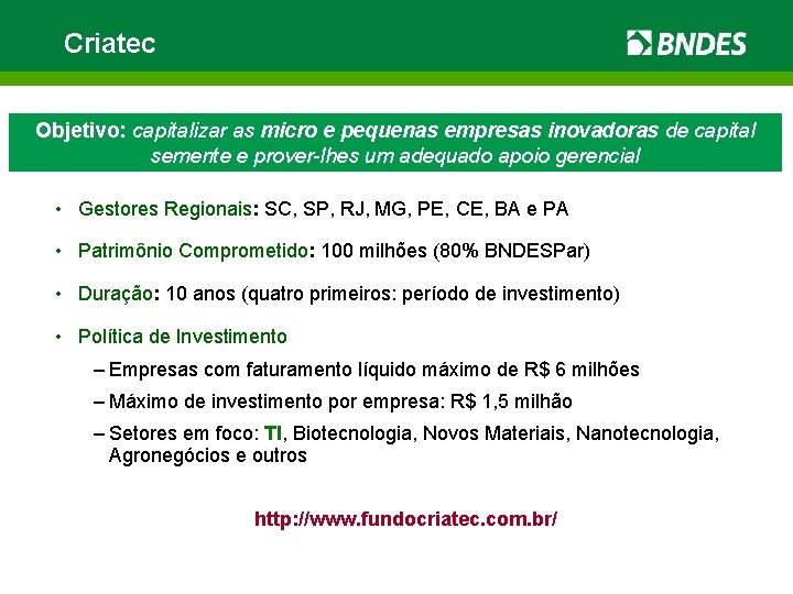 Criatec Objetivo: capitalizar as micro e pequenas empresas inovadoras de capital semente e prover-lhes