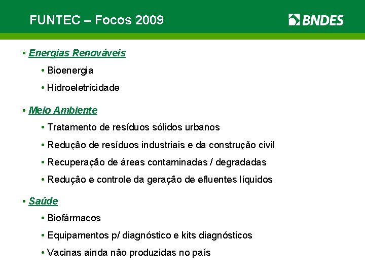 FUNTEC – Focos 2009 • Energias Renováveis • Bioenergia • Hidroeletricidade • Meio Ambiente
