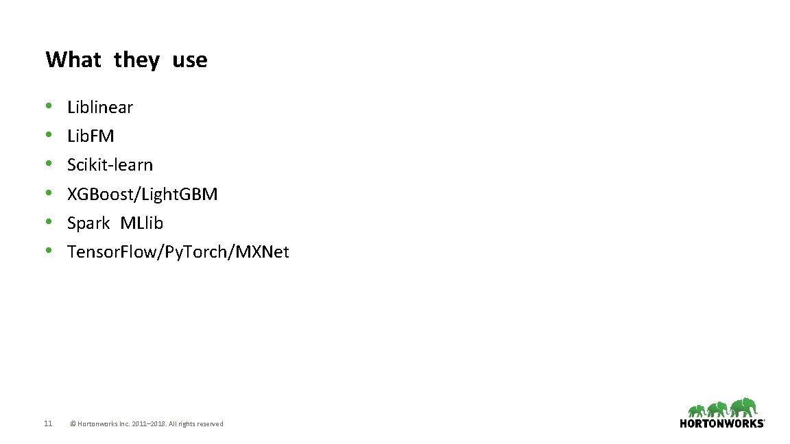 What they use • • • 11 Liblinear Lib. FM Scikit-learn XGBoost/Light. GBM Spark