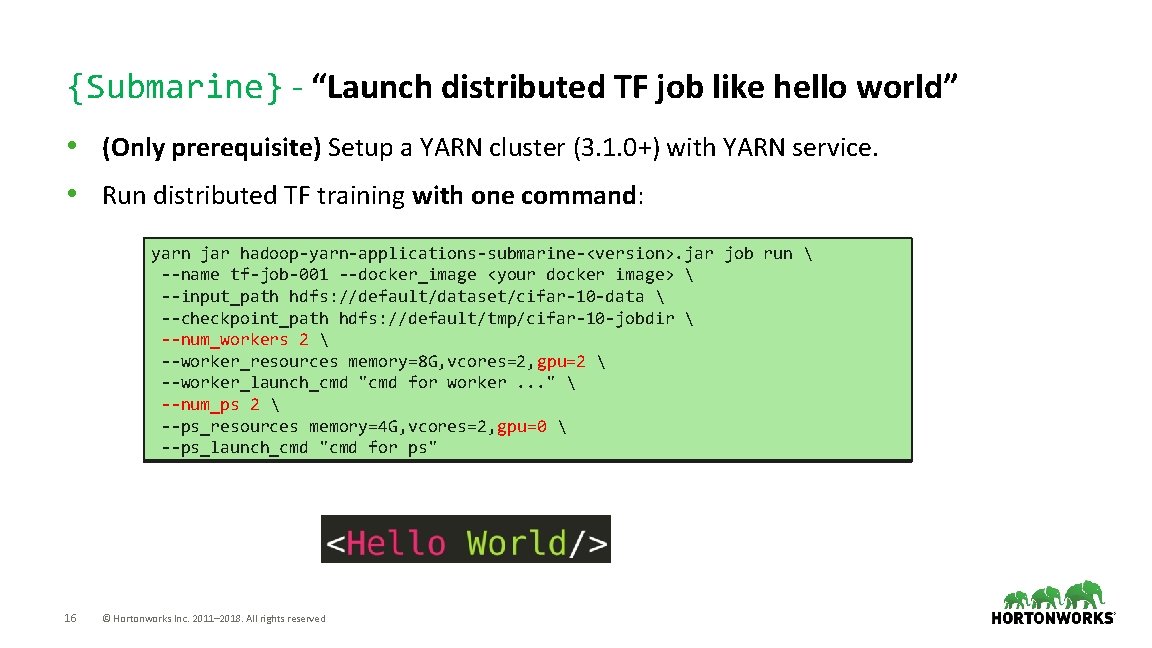 {Submarine} - “Launch distributed TF job like hello world” • (Only prerequisite) Setup a