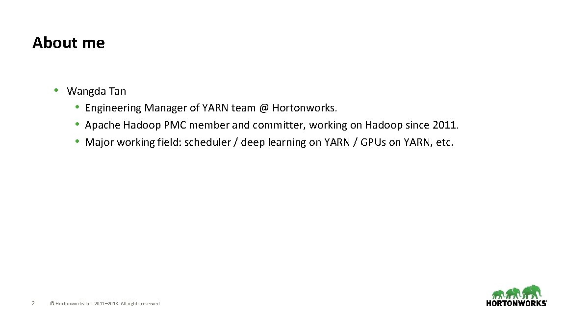 About me • Wangda Tan • Engineering Manager of YARN team @ Hortonworks. •
